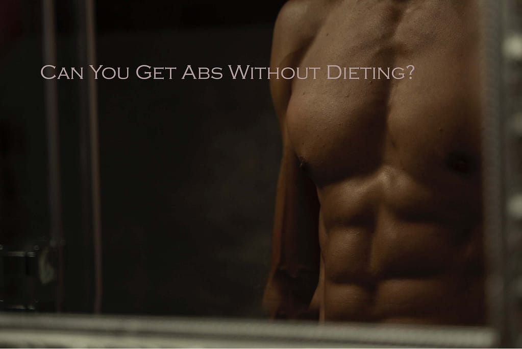 Can You Get Abs Without Dieting